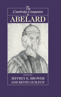 Jeffrey E. Brower, Kevin Guilfoy — The Cambridge Companion to Abelard (Cambridge Companions to Philosophy)