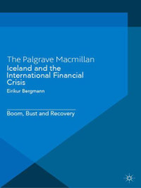 Bergmann, Eirikur — Iceland and the International Financial Crisis: Boom, Bust and Recovery