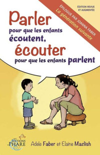 Adele Faber et Elaine Mazlish — Parler pour que les enfants écoutent, écouter pour que les enfants parlent