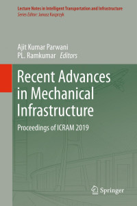 Ajit Kumar Parwani, PL. Ramkumar — Recent Advances in Mechanical Infrastructure: Proceedings of ICRAM 2019