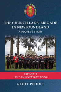 Peddle, Geoff — The Church Lads' Brigade in Newfoundland: a people's story: 1892-2017: 125th anniversary book
