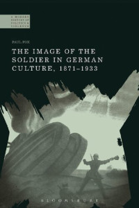 Paul Fox — The Image of the Soldier in German Culture, 1871–1933