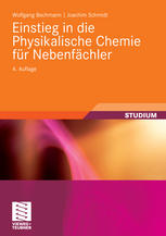 Prof. Dr. rer. nat. habil. Wolfgang Bechmann, Dr. rer. nat. Joachim Schmidt (auth.) — Einstieg in die Physikalische Chemie für Nebenfächler