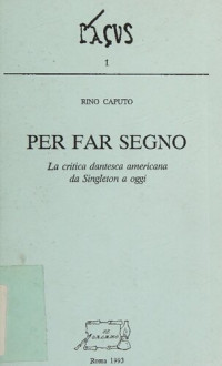 Rino Caputo — Per far segno. La critica dantesca americana da Singleton a oggi