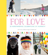 Alice Yoo, Eugene Kim — For Love : 25 Heartwarming Celebrations of Humanity