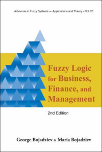 George Bojadziev, Maria Bojadziev — Fuzzy Logic for Business, Finance, and Management (Advances in Fuzzy Systems U Applications and Theory) (Advances in Fuzzy Systems - Applications and Theory)