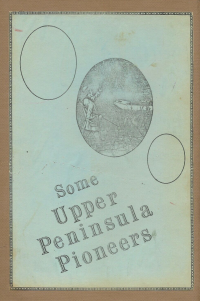 Michigan Pioneer & Historical Collections — Some Upper Peninsula Pioneers Vol 1-40