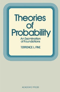 Terrence L. Fine — Theories of Probability. An Examination of Foundations
