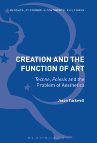 Tuckwell, Jason — Creation and the function of art techne, poiesis and the problem of aesthetics