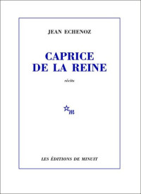 Jean Echenoz — Caprice de la reine