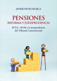 Neves Mujica, Javier — Pensiones. Reforma y jurisprudencia: El D.L. 20530 y la jurisprudencia del Tribunal Constitucional