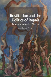 Magdalena Zolkos — Restitution and the Politics of Repair. Tropes, Imaginaries, Theory