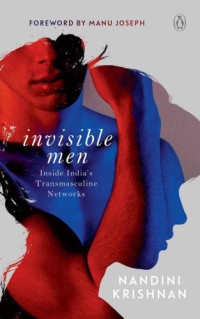 Nandini Krishnan — Invisible Men: Inside India’s Transmasculine Network