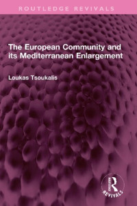 Loukas Tsoukalis — The European Community and its Mediterranean Enlargement