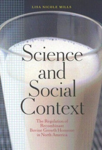 Lisa N. Mills — Science and Social Context: The Regulation of Recombinant Bovine Growth Hormone in North America
