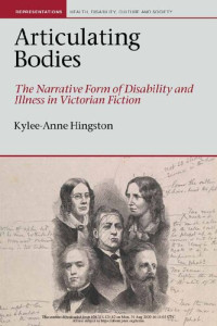 Kylee-Anne Hingston — Articulating Bodies: The Narrative Form of Disability and Illness in Victorian Fiction