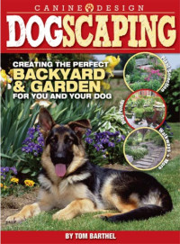 Thomas Barthel — Dogscaping: creating the perfect backyard and garden for you and your dog