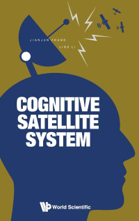 Jianjun Zhang, Jing Li — Cognitive Satellite System