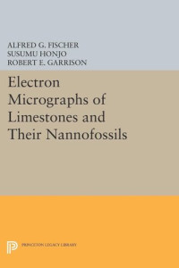 Alfred G. Fischer; Susumu Honjo; Robert E. Garrison — Electron Micrographs of Limestones and Their Nannofossils