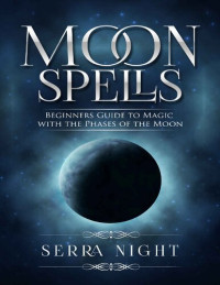 Serra Night — MOON SPELLS: Beginners Guide To Magic With The Phases of the Moon