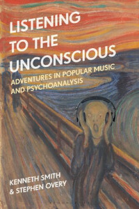Kenneth Smith; Stephen Overy — Listening to the Unconscious: Adventures in Popular Music and Psychoanalysis