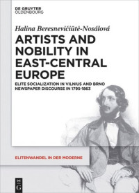Halina Beresnevičiūtė-Nosálová — Artists and Nobility in East-Central Europe: Elite Socialization in Vilnius and Brno Newspaper Discourse in 1795-1863
