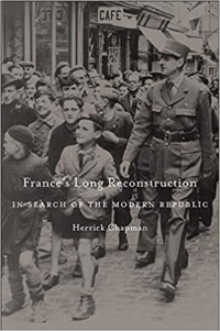 Herrick Chapman — France’s Long Reconstruction: In Search of the Modern Republic