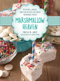 Tricia Arce; Joanie Simon — Fluff It Up: Delicious, Unique, and Fun Gourmet Marshmallow Recipes for S'Mores and More