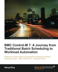 Qiang Ding — BMC Control-M 7: A Journey from Traditional Batch Scheduling to Workload Automation