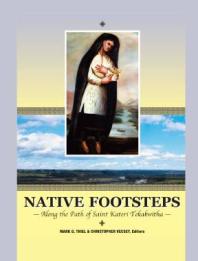 Mark G. Thiel; Christopher Vecsey — Native Footsteps : Along the Path of Saint Kateri Tekakwitha