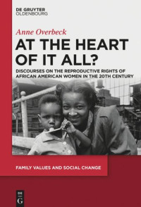 Anne Overbeck — At the Heart of It All?: Discourses on the Reproductive Rights of African American Women in the 20th Century