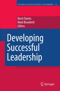 Brent Davies, Professor Mark Brundrett (auth.), Brent Davies, Mark Brundrett (eds.) — Developing Successful Leadership