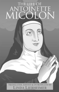 Colombe Du Saint Esprit, Linda Lierheimer — The Life of Antoinette Micolon (Reformation Texts With Translation Series)