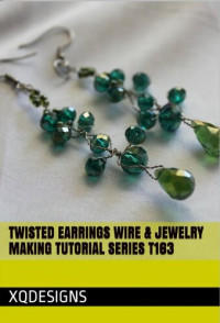 XQ Designs — Twisted Earrings Wire & Jewelry Making Tutorial Series T163