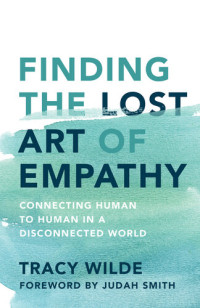 Tracy Wilde-Pace — Finding the Lost Art of Empathy: Connecting Human to Human in a Disconnected World