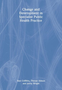 Siân Griffiths, Allison Thorpe, Jenny Wright — Change and Development in Specialist Public Health Practice