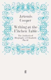 Artemis Cooper — Writing at the Kitchen Table: The Authorized Biography of Elizabeth David