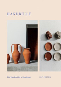 Lilly Maetzig — Handbuilt: a Modern Potter's Guide to Handbuilding with Clay