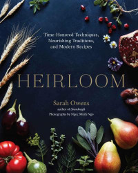 Ngo, Ngoc Minh;Owens, Sarah — Heirloom: time-honored techniques, nourishing traditions, and modern recipes