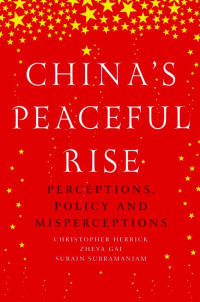 Christopher Herrick, Zheya Gai, Surain Subramaniam — China's Peaceful Rise: Perceptions, Policy and Misperceptions