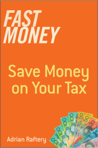 Adrian Raftery — Fast Money: Save Money on Your Tax