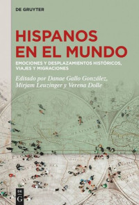 Danae Gallo González (editor); Mirjam Leuzinger (editor); Verena Dolle (editor) — Hispanos en el mundo: Emociones y desplazamientos históricos, viajes y migraciones