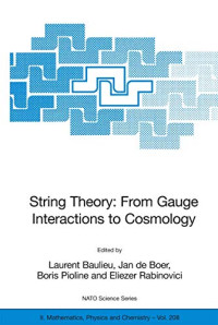 Laurent Baulieu, Jan de Boer, Boris Pioline, Eliezer Rabinovici — String Theory: From Gauge Interactions to Cosmology Cargèse (2004 NATO Advanced Study Institute on String Theory)
