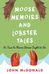 John McDonald — Moose Memoirs and Lobster Tales : As True as Maine Stories Ought to Be