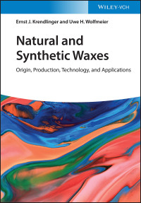 Ernst J. Krendlinger, Uwe H. Wolfmeier — Natural and Synthetic Waxes: Origin, Production, Technology, and Applications