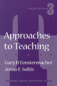 Gary D. Fenstermacher, Jonas F. Soltis — Approaches to Teaching (Thinking About Education Series)