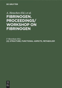 F. Haverkate (editor) — Fibrinogen. Proceedings/ Workshop on Fibrinogen. [2] Structure, functional aspects, metabolism: May 12–14, 1982, Leiden, The Netherlands