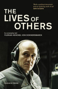 Florian Henckel von Donnersmarck; John le Carré; Alexander Zuckrow; Alexander Starritt; Shaun Whiteside — The Lives of Others: A Screenplay