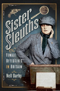 Nell Darby — Sister Sleuths: Female Detectives in Britain