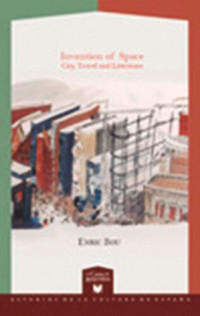 Enric Bou — Invention of Space: City, Travel and Literature
